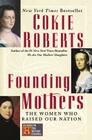 Founding Mothers: The Women Who Raised Our Nation By Cokie Roberts Cover Image