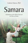 Samara: Embodiment of the Will of God and the Power of Prayer By Godwin Djietror Cover Image
