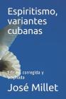 Espiritismo, Variantes Cubanas: Edición Corregida Y Ampliada By Jose Millet Cover Image