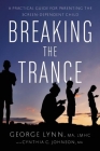 Breaking the Trance: A Practical Guide for Parenting the Screen-Dependent Child Cover Image