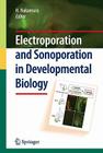Electroporation and Sonoporation in Developmental Biology By Harukazu Nakamura (Editor) Cover Image