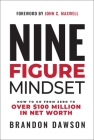 Nine-Figure Mindset: How to Go from Zero to Over $100 Million in Net Worth By Brandon Dawson Cover Image
