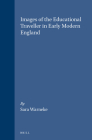 Images of the Educational Traveller in Early Modern England: (Brill's Studies in Intellectual History #58) By Sara Warneke Cover Image