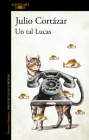 Un tal Lucas / A Certain Lucas By Julio Cortázar Cover Image