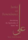 Justice and Remembrance: Introducing the Spirituality of Imam Ali By Reza Shah-Kazemi Cover Image