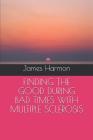Finding the Good During Bad Times with Multiple Sclerosis By James Harmon Cover Image