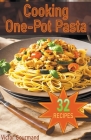 Cooking One-Pot Pasta: Delicious, Easy, and Healthy Pasta Recipes for Busy Home Cooks By Victor Gourmand Cover Image