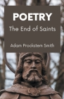 The End of Saints: Poetry By Adam Prockstem Smith Cover Image