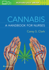 Cannabis: A Handbook for Nurses By CAREY S. CLARK, AMERICAN CANNABIS NURSES ASSOCIATION Cover Image