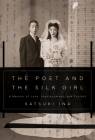 The Poet and the Silk Girl: A Memoir of Love, Imprisonment, and Protest By Satsuki Ina Cover Image