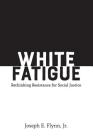 White Fatigue: Rethinking Resistance for Social Justice (Social Justice Across Contexts in Education #8) Cover Image