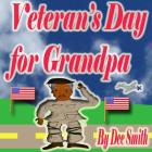Veteran's Day for Grandpa: A Picture Book for Children celebrating Veteran's Day and the Veterans that have served our country Cover Image