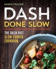 Dash Done Slow: The Dash Diet Slow Cooker Cookbook Cover Image