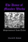 The Dance of Macabre Words: Supernatural Love Tales Cover Image