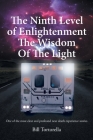 The Ninth Level of Enlightenment: The Wisdom of the Light By Bill Tortorella Cover Image