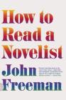 How to Read a Novelist By John Freeman Cover Image