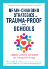 Brain-Changing Strategies to Trauma-Proof Our Schools: A Heart-Centered Movement for Wiring Well-Being By Maggie Kline, Peter A. Levine, Ph.D. (Foreword by) Cover Image