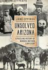 Unsolved Arizona: A Puzzling History of Murder, Mayhem & Mystery (True Crime) Cover Image