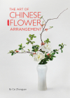 Art of Chinese Flower Arrangement By Zhongjuan Cai Cover Image