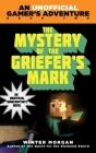 The Mystery of the Griefer's Mark: An Unofficial Gamer's Adventure, Book Two By Winter Morgan Cover Image