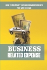 Business-Related Expense: How To Treat Any Expense Reimbursements You May Receive: Guide To Moving Expense Cover Image