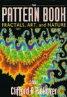 The Pattern Book: Fractals, Art and Nature By Clifford A. Pickover (Editor) Cover Image