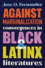 Against Marginalization: Convergences in Black and Latinx Literatures Cover Image