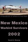 New Mexico Warbird Survivors 2002: A Handbook on where to find them By Harold a. Skaarup Cover Image