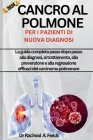 Cancro Al Polmone Per I Pazienti Di Nuova Diagnosi: La guida completa passo dopo passo alla diagnosi, al trattamento, alla prevenzione e alla regressi Cover Image