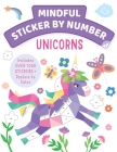 Mindful Sticker By Number: Unicorns: (Sticker Books for Kids, Activity Books for Kids, Mindful Books for Kids) By Insight Kids Cover Image