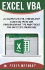 Excel VBA - A Step-by-Step Comprehensive Guide on Excel VBA Programming Tips and Tricks for Effective Strategies By Peter Bradley Cover Image