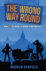 The Wrong Way Round: How Not to Travel to Burma by Motorcycle By Andrew Benfield Cover Image