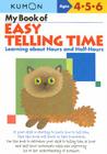 Kumon My Book of Easy Telling Time (Kumon Workbooks) By Kumon Publishing (Manufactured by) Cover Image