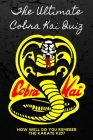 The Ultimate Cobra Kai Quiz: How Well Do You Remeber The Karate Kid?: Cobra Kits Trivia Cover Image
