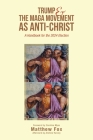 Trump & the MAGA Movement as Anti-Christ: A Handbook for the 2024 Election By Matthew Fox, Caroline Myss (Foreword by), Andrew Harvey (With) Cover Image
