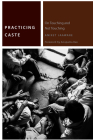 Practicing Caste: On Touching and Not Touching (Commonalities) By Aniket Jaaware, Anupama Rao (Foreword by) Cover Image