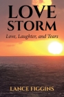 Love Storm: Love, Laughter, and Tears By Lance Figgins Cover Image