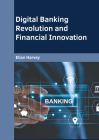 Digital Banking Revolution and Financial Innovation By Elian Harvey (Editor) Cover Image