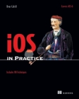 iOS in Practice: Includes 98 Techniques By Bear Cahill Cover Image