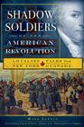 Shadow Soldiers of the American Revolution: Loyalist Tales from New York to Canada By Mark Jodoin, David Wilkins (Foreword by) Cover Image