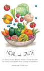 Heal and Ignite: 55 Raw, Plant-Based, Whole-Food Recipes to Heal Your Body and Ignite Your Spirit By Danielle Arsenault Cover Image