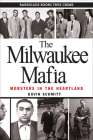 The Milwaukee Mafia: Mobsters in the Heartland By Gavin Schmitt Cover Image