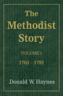 The Methodist Story, Volume 1: 1703-1791 By Kevin Slimp (Editor), Kristin Lighter (Editor), Donald W. Haynes Cover Image