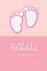 Mathilda - Mein Baby-Buch: Personalisiertes Baby Buch Für Mathilda, ALS Elternbuch Oder Tagebuch, Für Text, Bilder, Zeichnungen, Photos, ... Cover Image