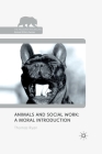 Animals and Social Work: A Moral Introduction (Palgrave MacMillan Animal Ethics) By T. Ryan Cover Image