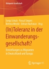 (In)Toleranz in Der Einwanderungsgesellschaft?: Einstellungen Zu Migranten in Deutschland Und Europa (Blickpunkt Gesellschaft) By Sonja Schulz (Editor), Pascal Siegers (Editor), Bettina Westle (Editor) Cover Image
