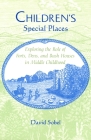 Children's Special Places: Exploring the Role of Forts, Dens, and Bush Houses in Middle Childhood (Revised) (Landscapes of Childhood) By David Sobel Cover Image