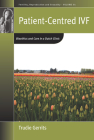 Patient-Centred Ivf: Bioethics and Care in a Dutch Clinic (Fertility #33) By Trudie Gerrits Cover Image
