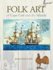 Folk Art of Cape Cod and the Islands By Jeanne Marie Carley Cover Image