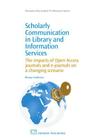Scholarly Communication in Library and Information Services: The Impacts of Open Access Journals and E-Journals on a Changing Scenario (Chandos Information Professional) By Bhaskar Mukherjee Cover Image
